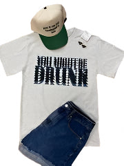 YOU MIGHT BE DRUNK | S-2XL | $25 | TNG